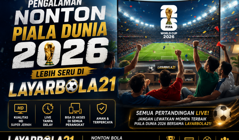 Pengalaman Nonton Piala Dunia 2026 Lebih Seru di LAYARBOLA21