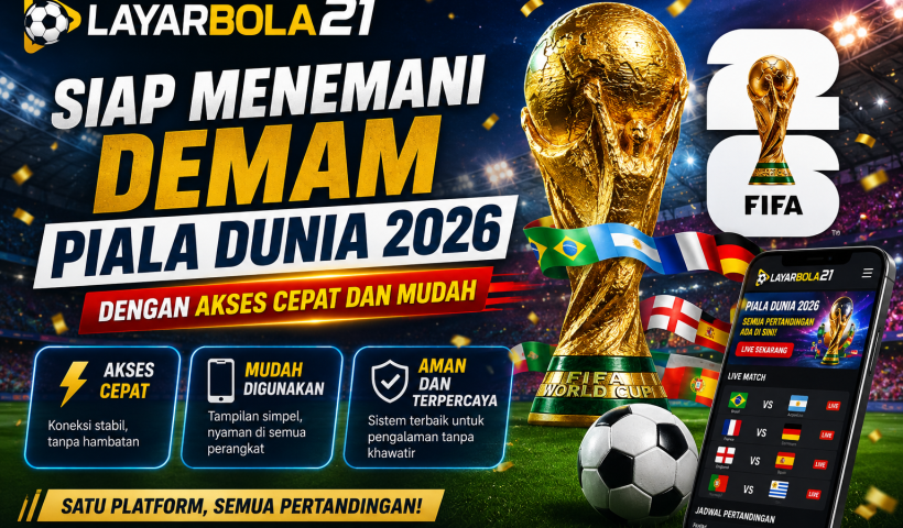 LAYARBOLA21 Siap Menemani Demam Piala Dunia 2026 dengan Akses Cepat dan Mudah