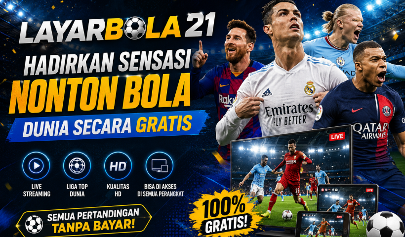 LAYARBOLA21 Hadirkan Sensasi Nonton Bola Dunia Secara Gratis
