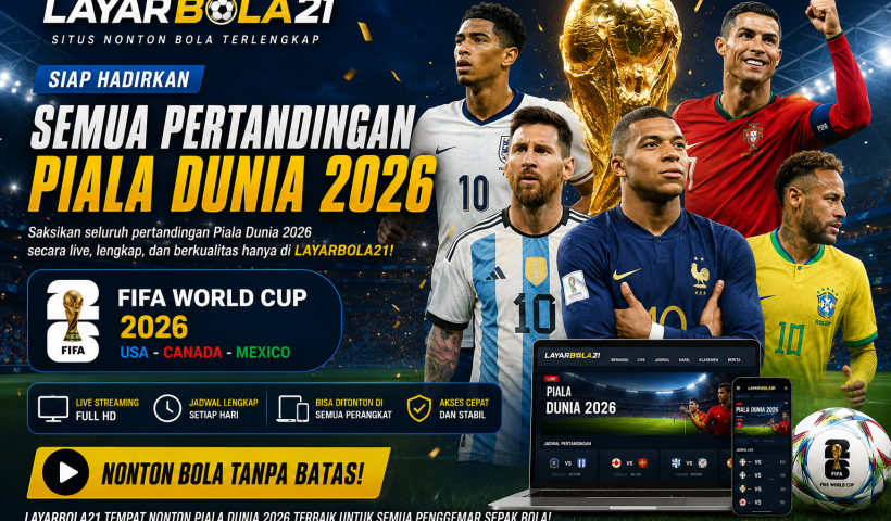 LAYARBOLA21 Siap Hadirkan Semua Pertandingan Piala Dunia 2026