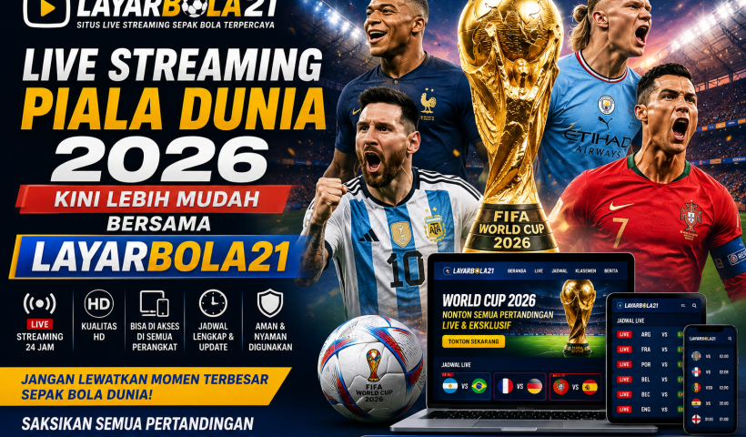 Live Streaming Piala Dunia 2026 Kini Lebih Mudah Bersama LAYARBOLA21