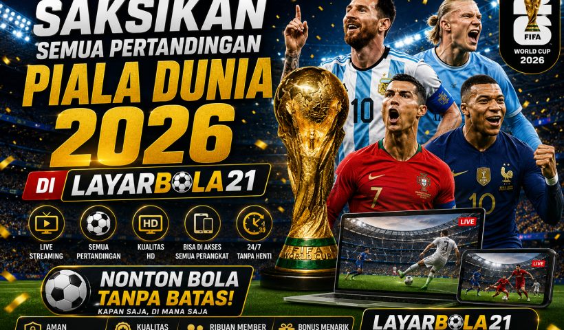 Saksikan Semua Pertandingan Piala Dunia 2026 di LAYARBOLA21