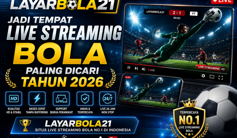 LAYARBOLA21 Jadi Tempat Live Streaming Bola Paling Dicari Tahun 2026