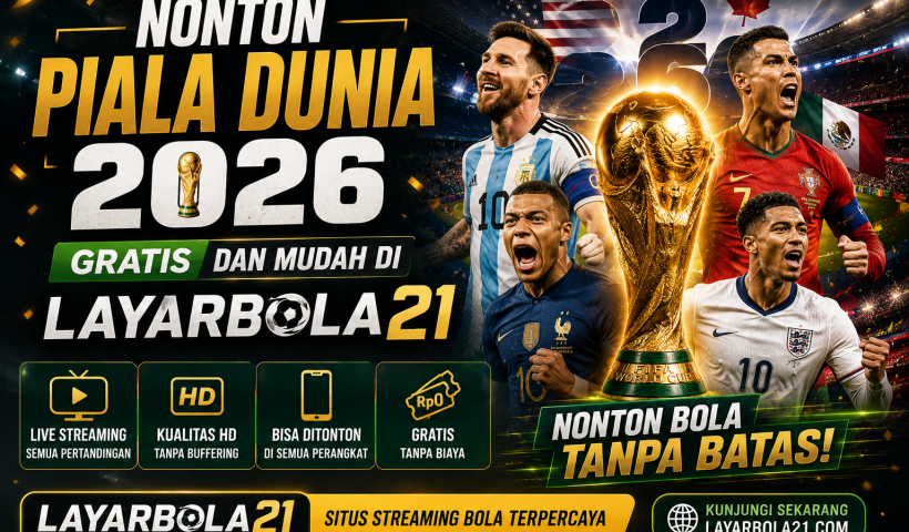 Nonton Piala Dunia 2026 Gratis dan Mudah di LAYARBOLA21