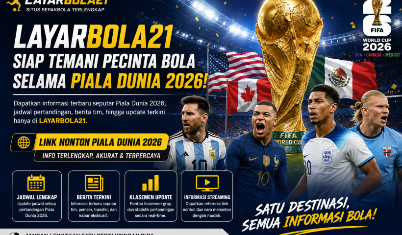 LAYARBOLA21 Siap Temani Pecinta Bola Selama Piala Dunia 2026