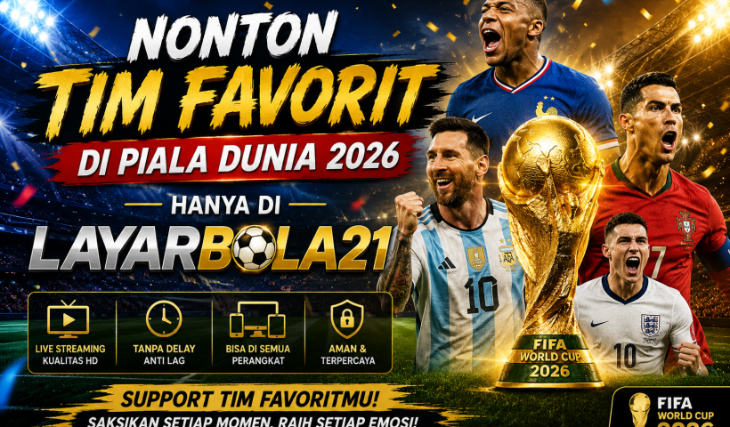 Nonton Tim Favorit di Piala Dunia 2026 Hanya di LAYARBOLA21