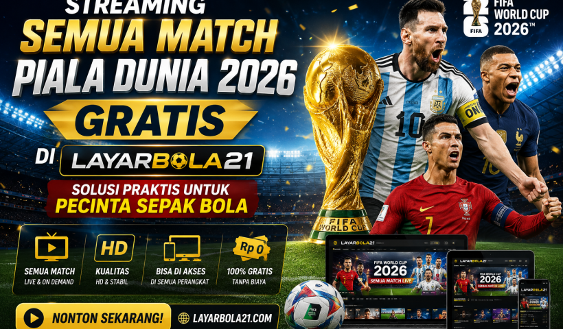 Streaming Semua Match Piala Dunia 2026 Gratis di LAYARBOLA21, Solusi Praktis untuk Pecinta Sepak Bola