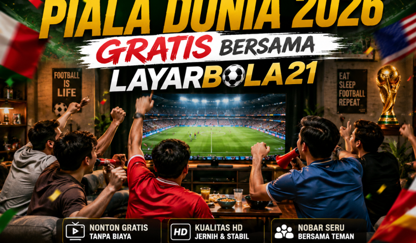 Nikmati Keseruan Piala Dunia 2026 Gratis Bersama LAYARBOLA21